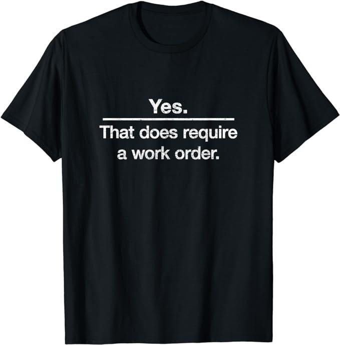 Funny Work Shirts, Yes. That Does Require A Work Order. IT Technician T-shirt Menswear Casual Cotton Hoodie, Sweatshirt