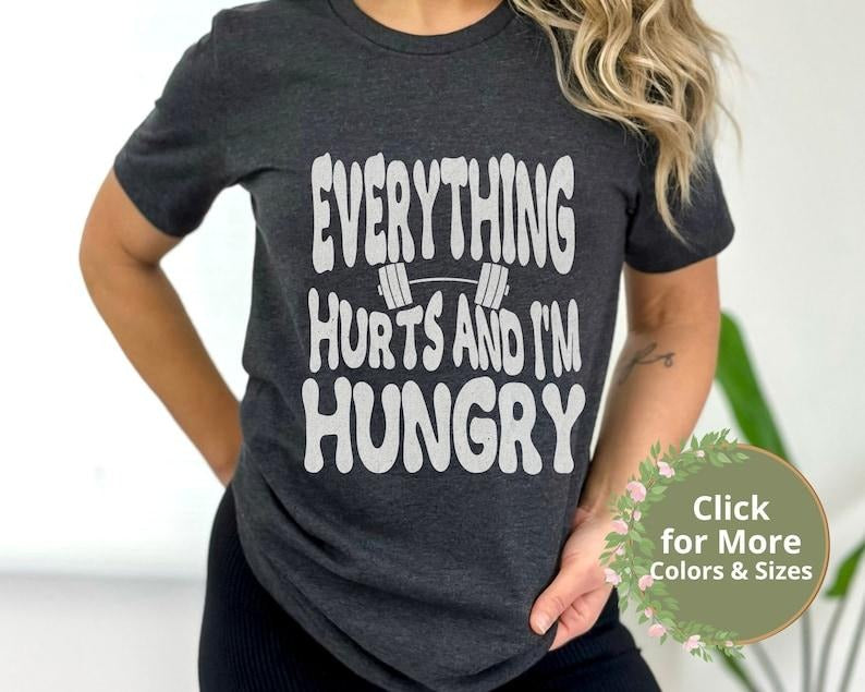 Funny Workout T-Shirt, Everything Hurts And I'm Hungry Shirt, Gift for Weightlifter, Crossfit Humor Shirt, Pump Cover,...