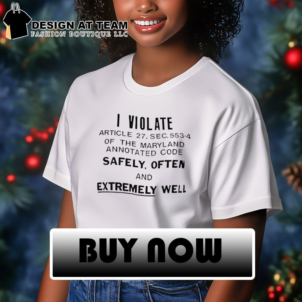 Funny maryland annotated code sarcastic I violate article 27 sec 553-4 shirt
