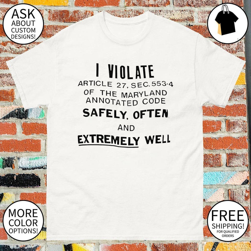 Funny maryland annotated code sarcastic I violate article 27 sec 553-4 shirt