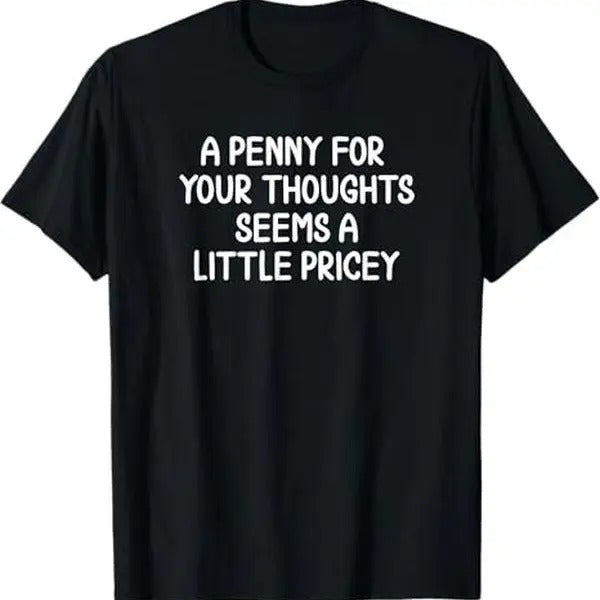 Funny, Penny For Your Thoughts T-shirt. Sarcastic Joke Tee T-Shirt Hoodie, Sweatshirt | HypeDripTees.com