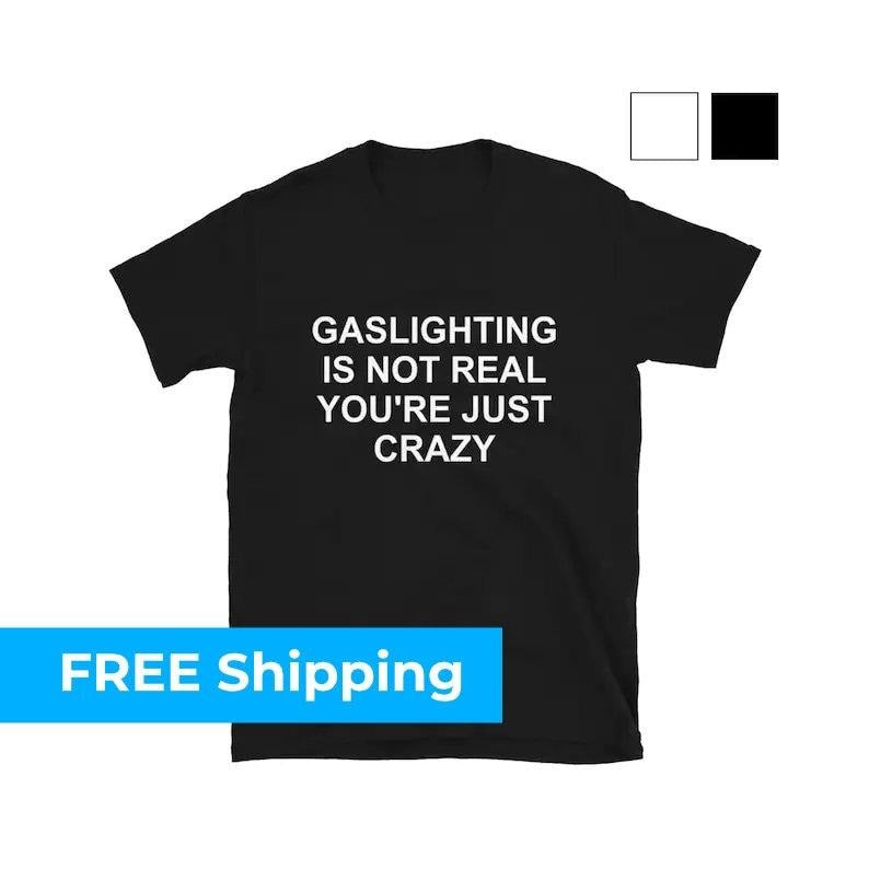 Gaslighting Is Not Real You're Just Crazy T-shirt - sweater Hoodie, Sweatshirt | HypeDripTees.com