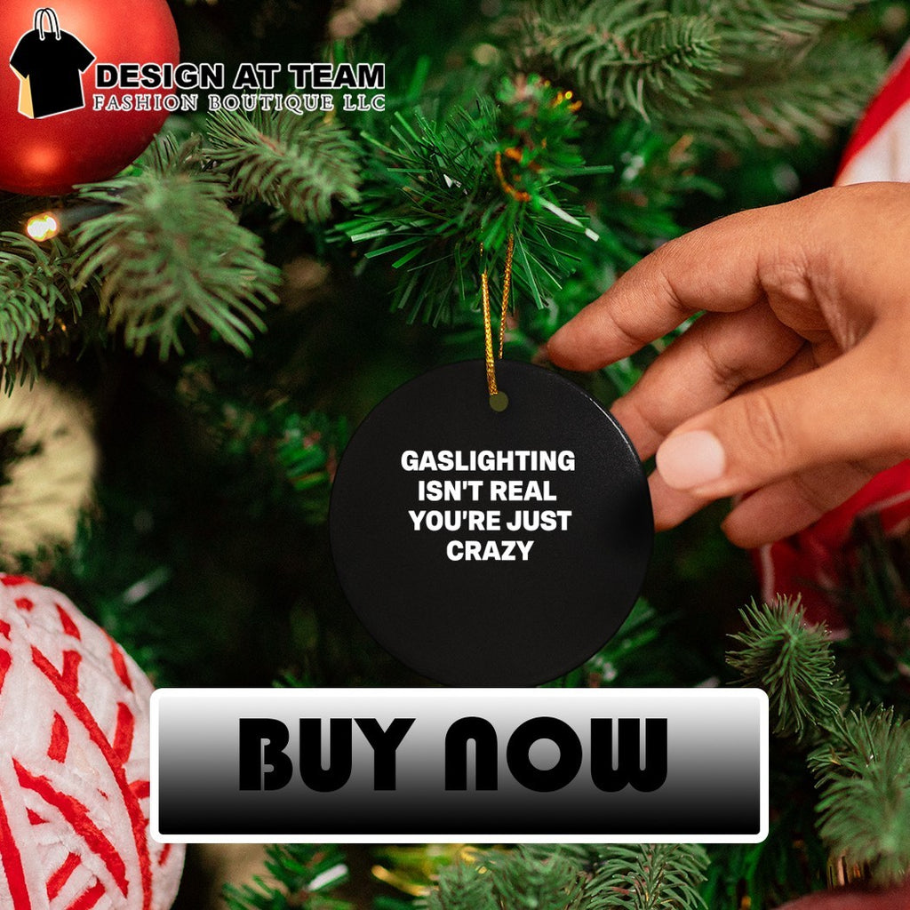 Gaslighting isn’t real you’re just crazy shirt