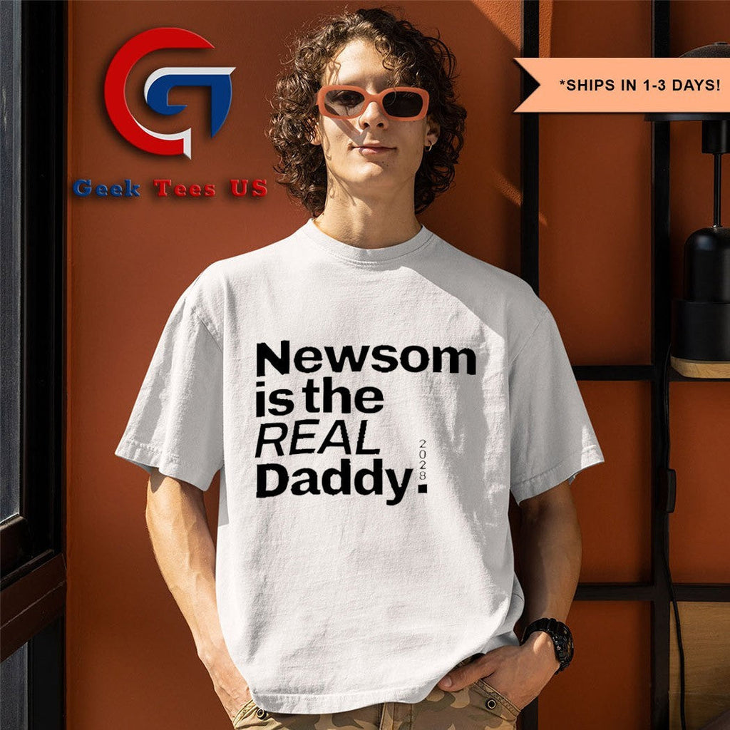 Gavin Newsom is the Real Daddy 2028 shirt