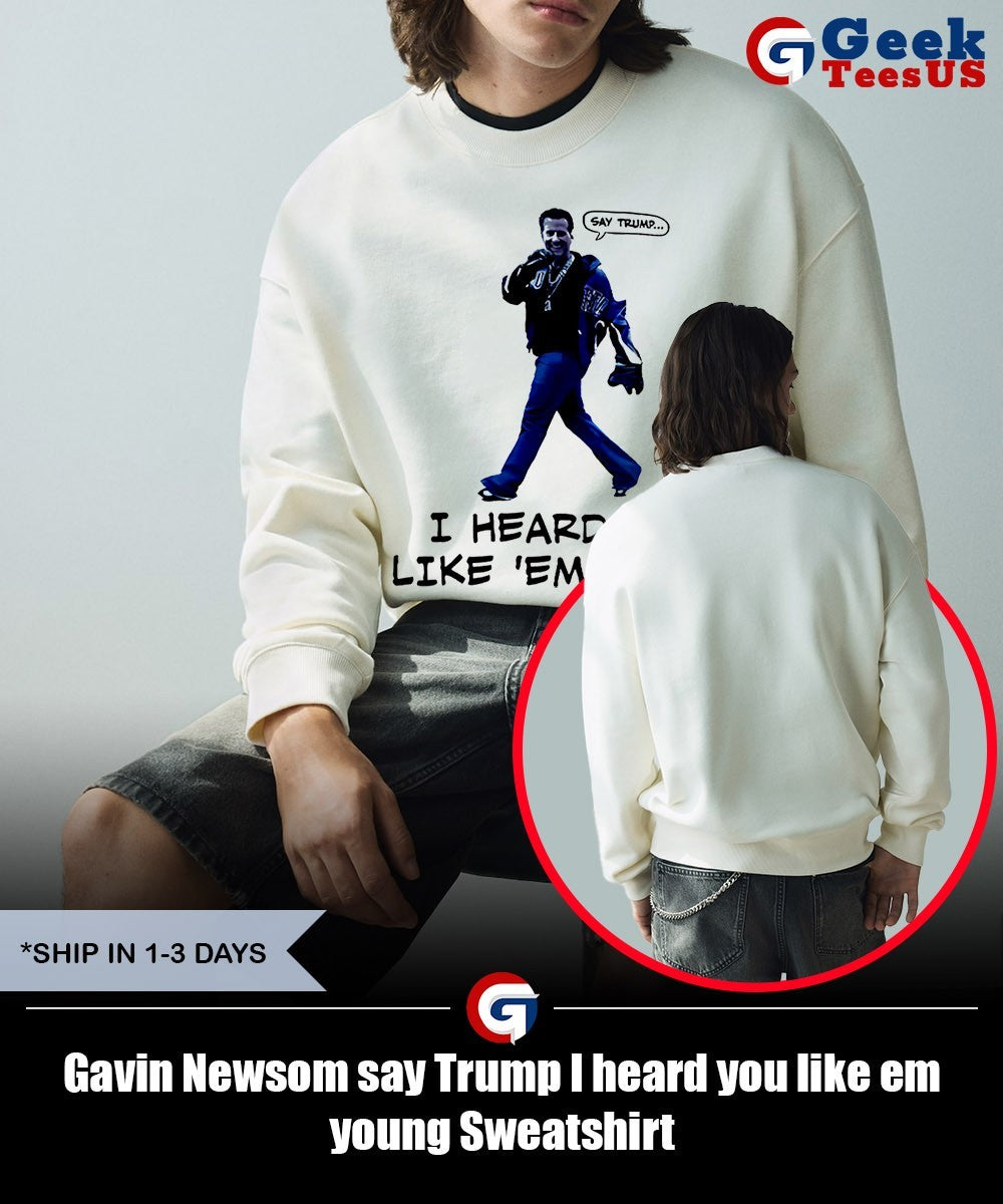 Gavin Newsom say Trump I heard you like em young shirt