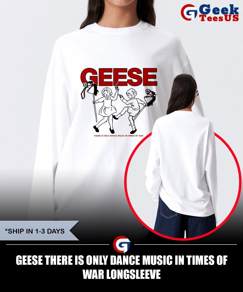 Geese there is only dance music in times of war shirt