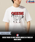 Geese there is only dance music in times of war shirt