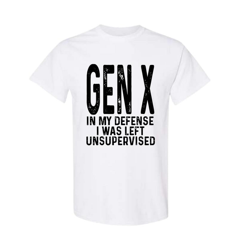 Gen X In My Defense I Was Left Unsupervised Funny Gen X Unisex T-Shirt Full size Full color Hoodie, Sweatshirt