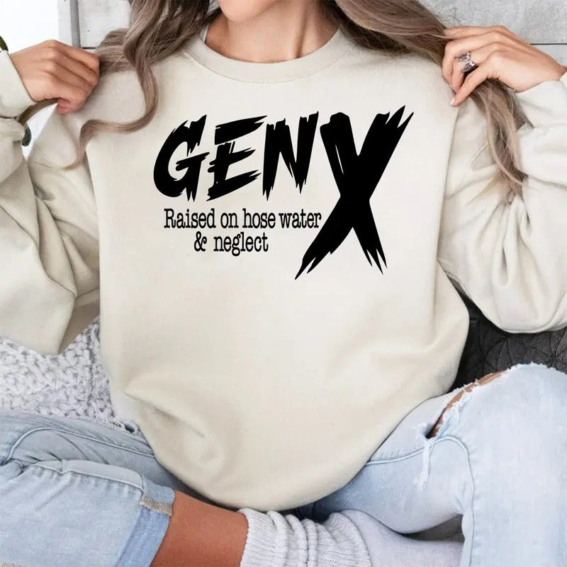 Gen X Raised On Hose Water And Neglect Shirt And Sweatshirt, Sarcastic Shirt, Vintage Inspired Shirt, Nostalgic Gift,...