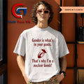 Gender is what’s in your pants that’s why I’m a nuclear bomb shirt