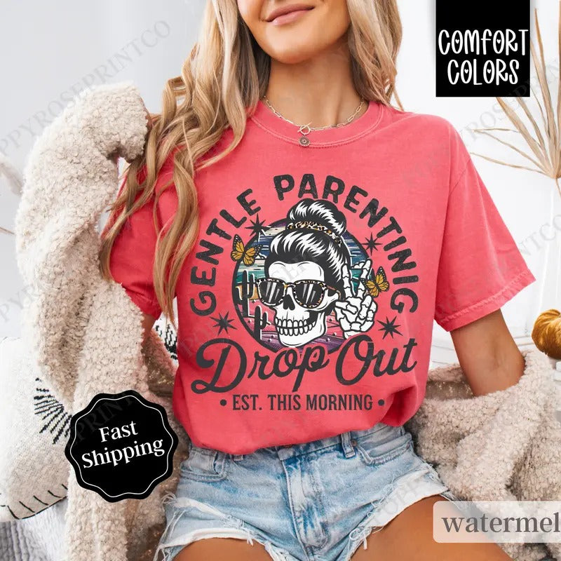 Gentle Parenting Drop Out Shirt Comfort Colors, Funny Mom Tshirt,  Sarcastic Women's Tee Hoodie, Sweatshirt