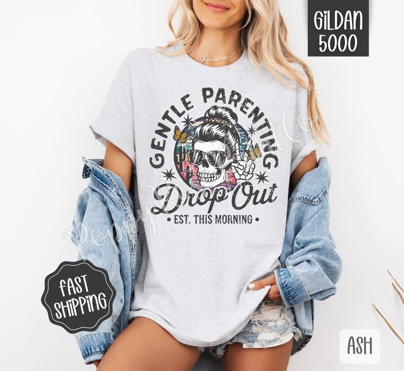 Gentle Parenting Drop Out Shirt Gildan Funny Mom Plus Sizes T-Shirts, Hoodie, Sweatshirt