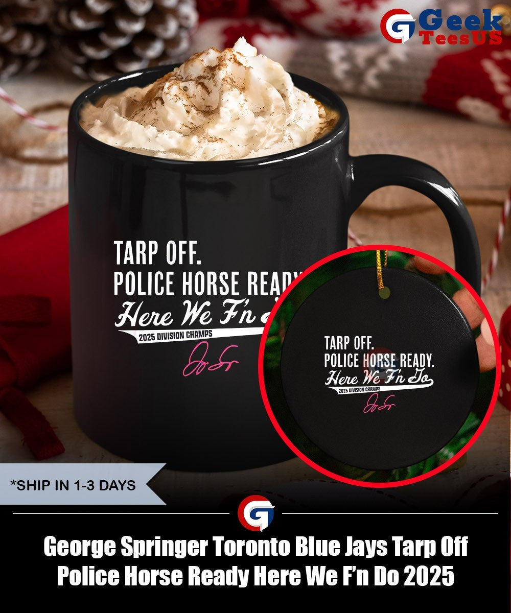 George Springer Toronto Blue Jays Tarp Off Police Horse Ready Here We F’n Do 2025 Division Champs signature shirt