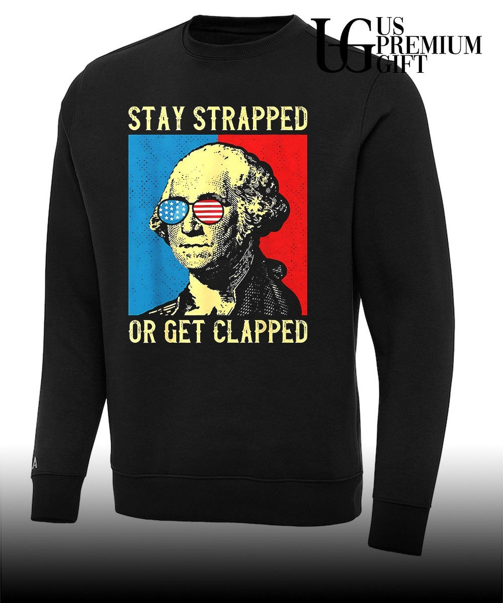 George Washington Stay Strapped Or Get Clapped shirt
