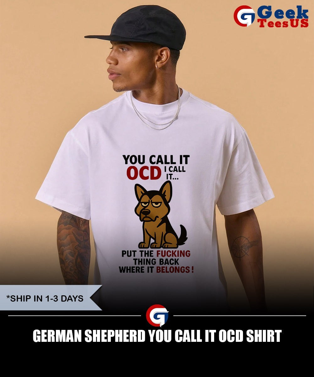 German Shepherd you call it OCD shirt