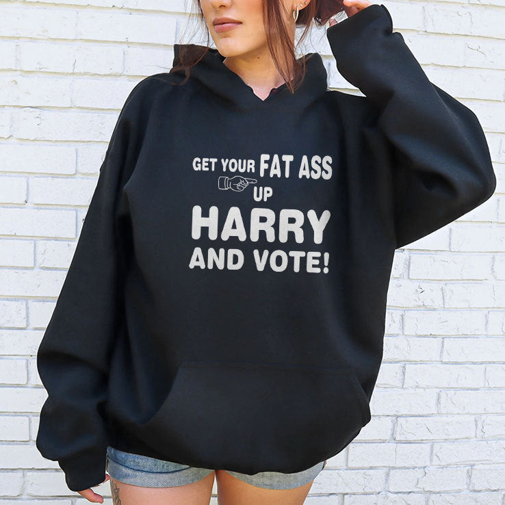 Get Your Fat Ass Up Harry And Vote T Shirt