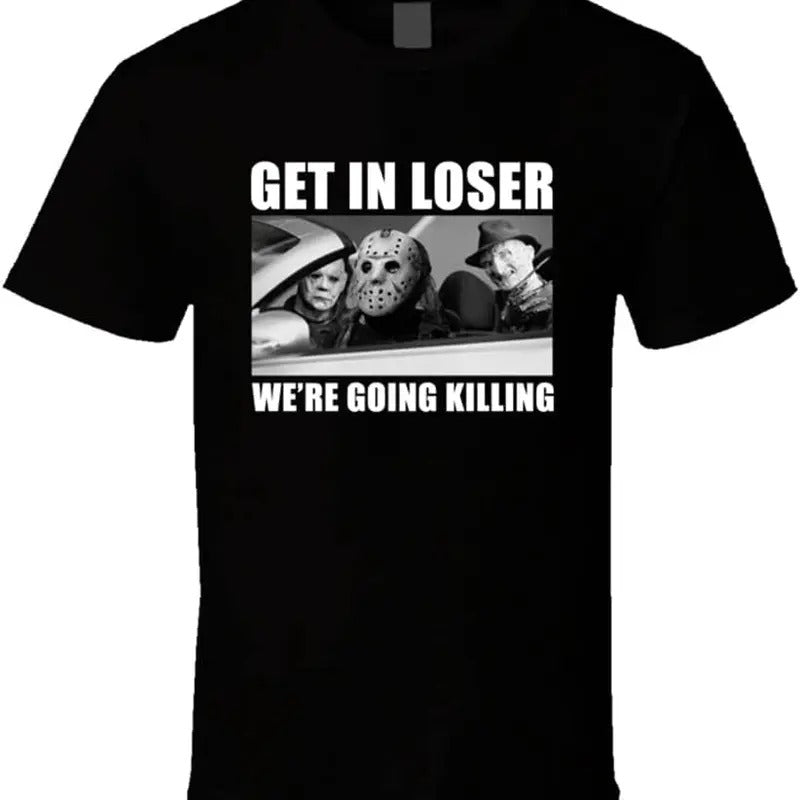 Get in Loser We're Going Killing Funny Horror Movie Fan Halloween T Shirt Hoodie, Sweatshirt | HypeDripTees.com
