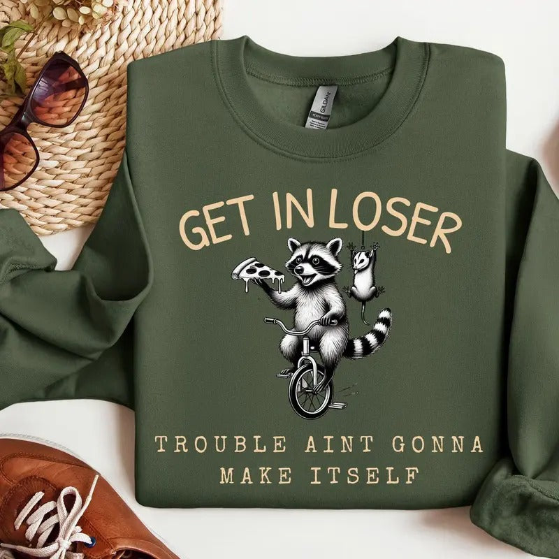 Get in loser sweatshirt funny raccoon sweatshirt Sarcastic Raccoon sweatshirt raccoon meme sweatshirt mental health...