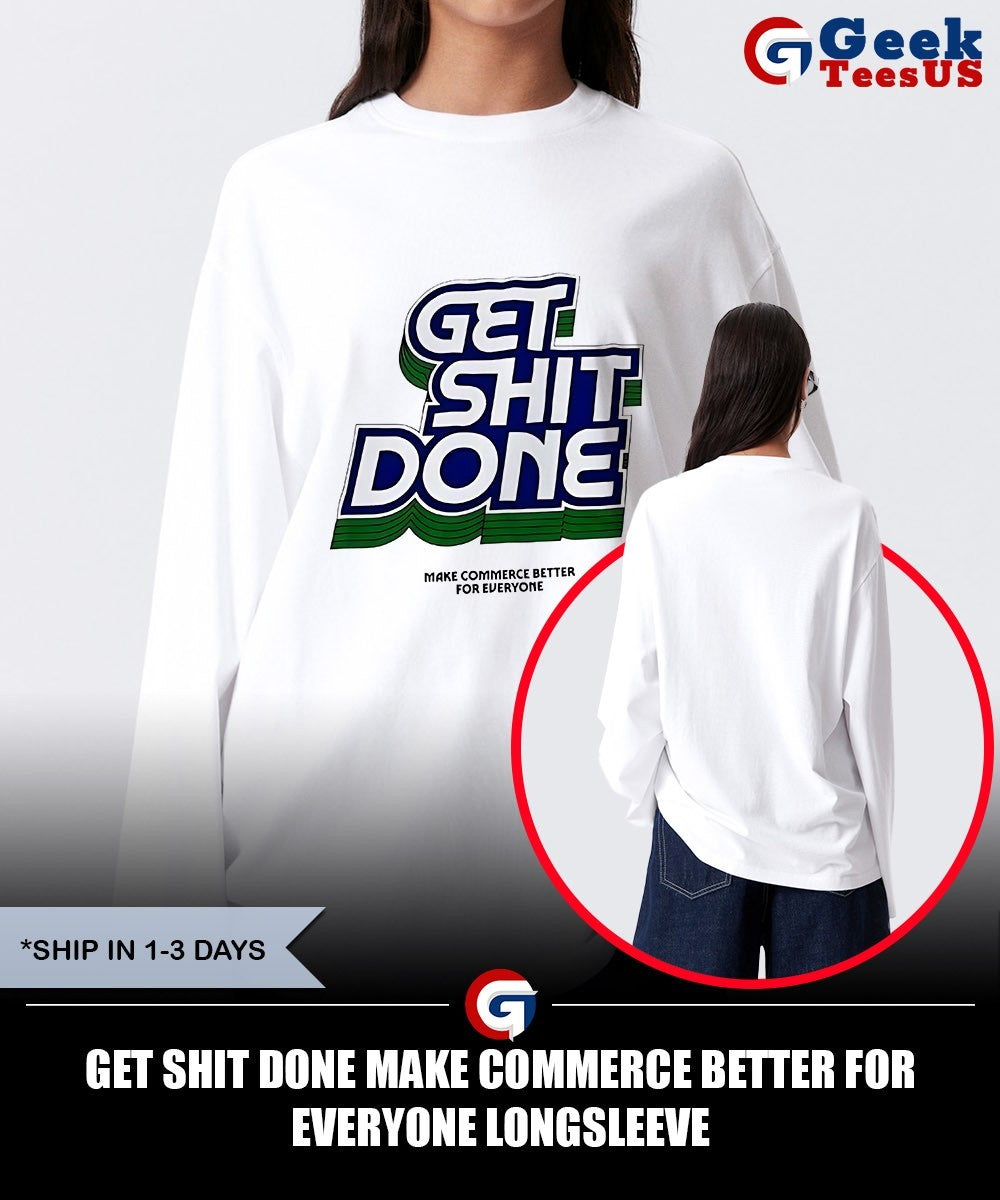 Get shit done make commerce better for everyone shirt