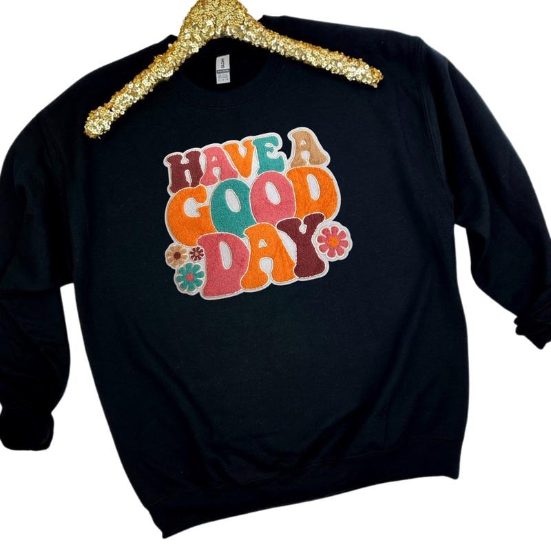 Gildan - Have A Good Day Chenille Patch Sweatshirt T-Shirts, Hoodie | HypeDripTees.com