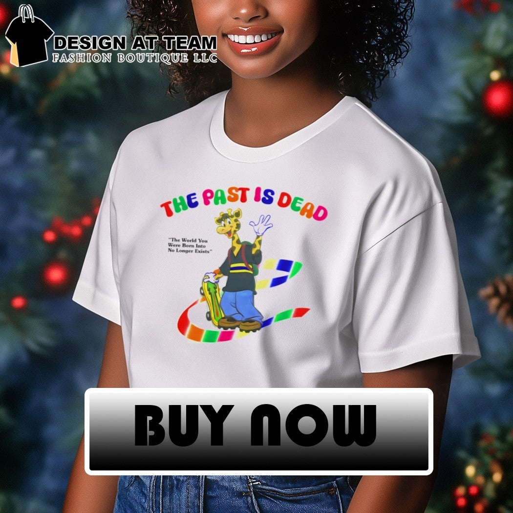 Giraffe skateboard character the past is dead the world you were born into no longer shirt