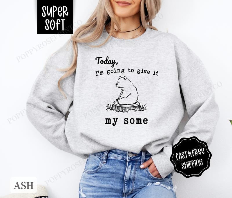 Give It My Some Sweatshirt, Funny Sweater, Women's Crewneck, Sarcastic Sweatshirt T-Shirts, Hoodie | HypeDripTees.com