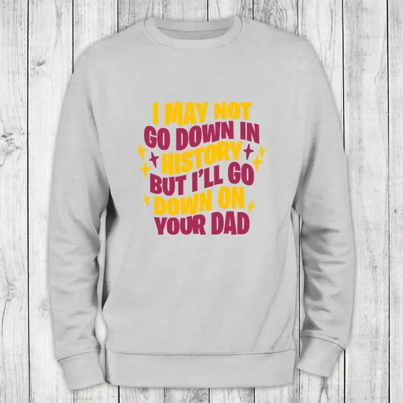 Go Down In History Sweatshirt Classic Womenswear T-Shirts, Hoodie | HypeDripTees.com
