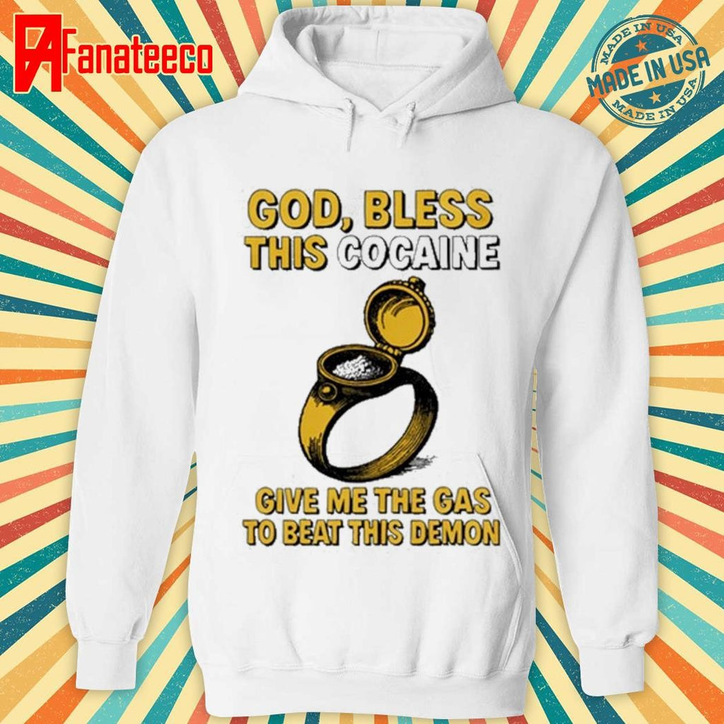 God Bless This Cocaine Give Me The Gas To Beat This Demon Shirt