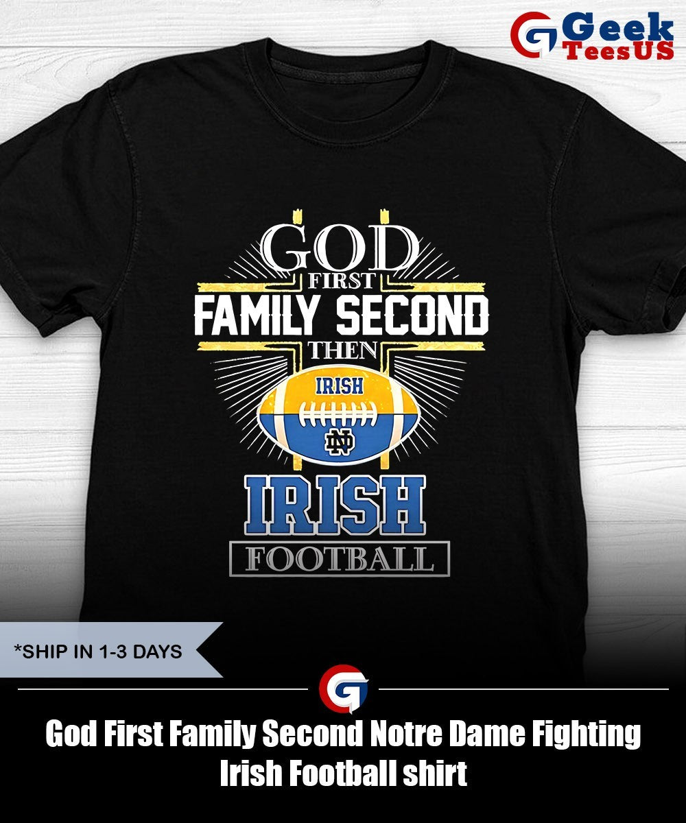 God First Family Second Notre Dame Fighting Irish Football shirt
