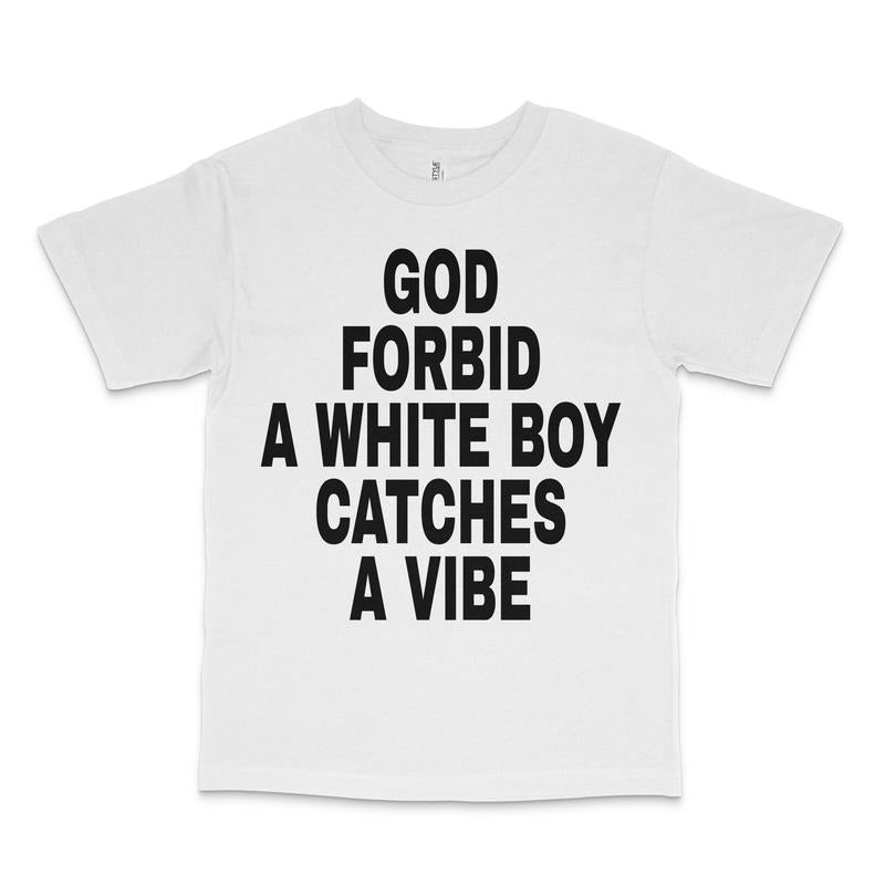 God Forbid A White Boy Catches A Vibe Custom Printed T-Shirt Hoodie, Sweatshirt | HypeDripTees.com