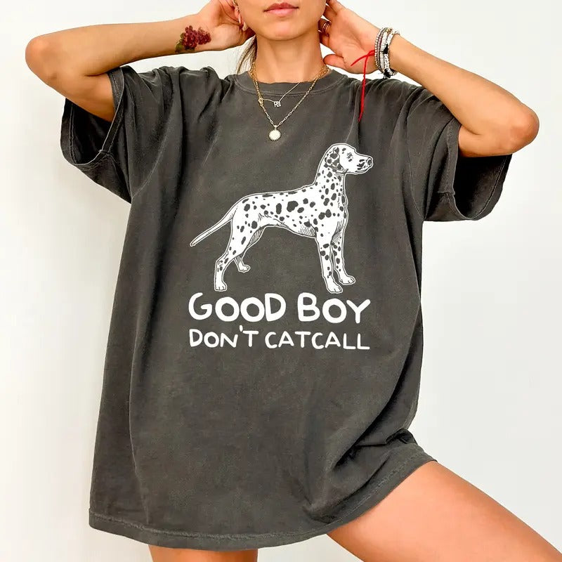Good Boys Don't Catcall Shirt, Funny Dalmatian Dog Printed Tee, Catcalling Women Shirt, Funny Saying Unisex Shirt,...