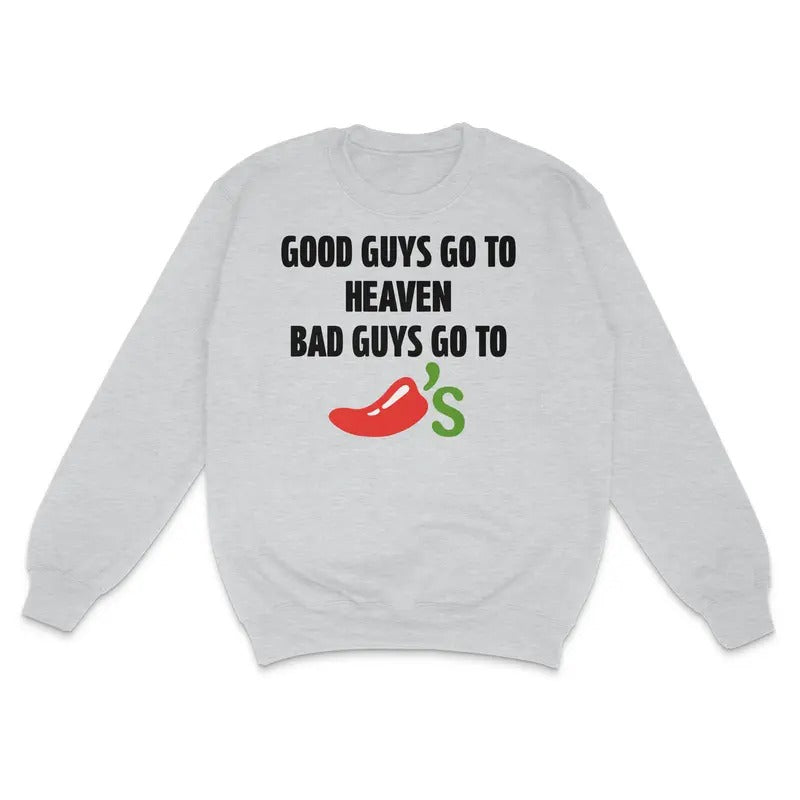 Good Guys Go To Heaven Bad Guys Go To Chilis Custom Printed Sweatshirt