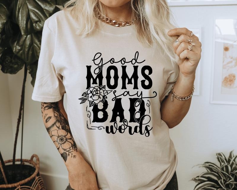 Good Moms Say Bad Words T-Shirt. Humorous Graphic Shirt. Perfect for a Mom Hoodie, Sweatshirt | HypeDripTees.com
