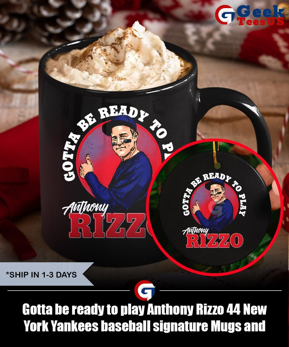 Gotta be ready to play Anthony Rizzo 44 New York Yankees baseball signature shirt