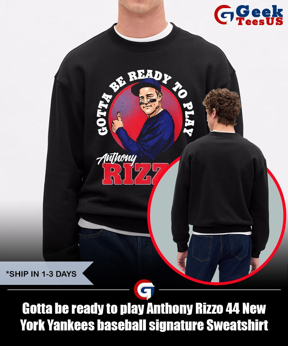 Gotta be ready to play Anthony Rizzo 44 New York Yankees baseball signature shirt