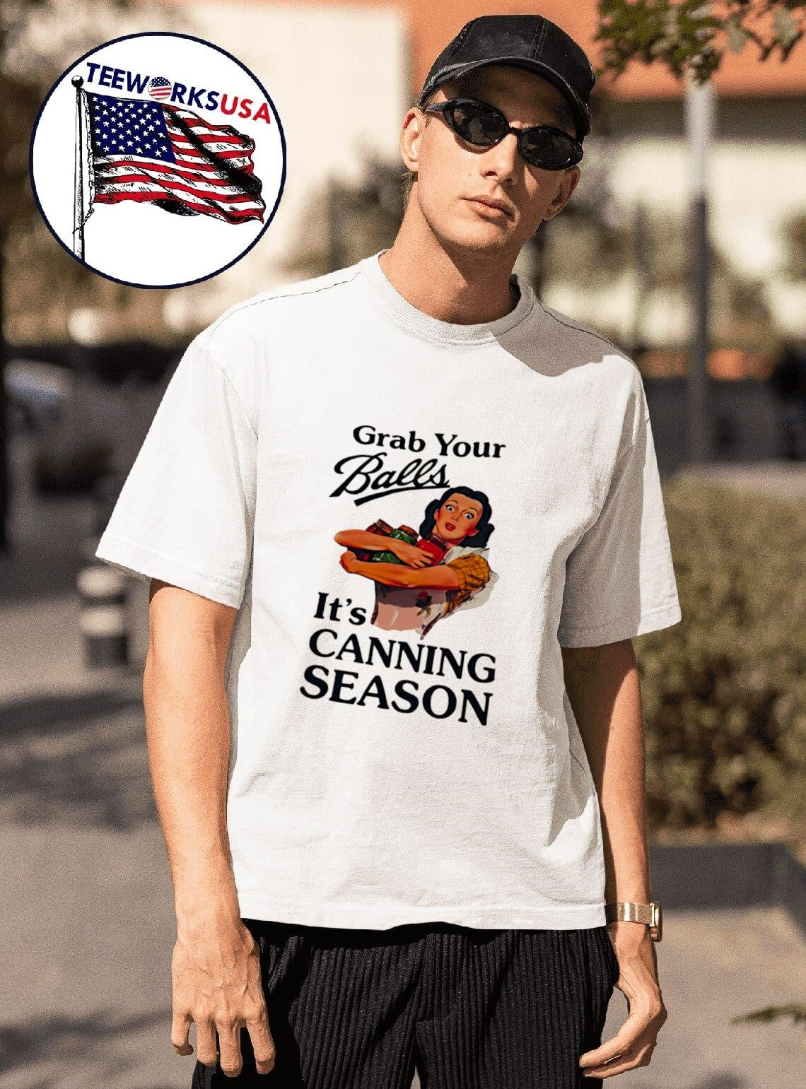 Grab Your Balls It’s Canning Season Shirt