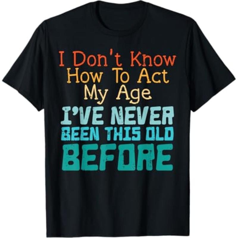 [Graphic Tees] Cotton  Dont Know How To Act My Age Funny Old Birthday Men Women T-Shirt Hoodie, Sweatshirt | HypeDripTees.com