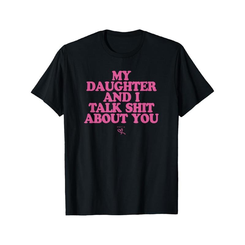 [Graphic Tees] Cotton My Daughter and I Talk Shit About You - Funny Gift for Mom T-Shirt Hoodie, Sweatshirt