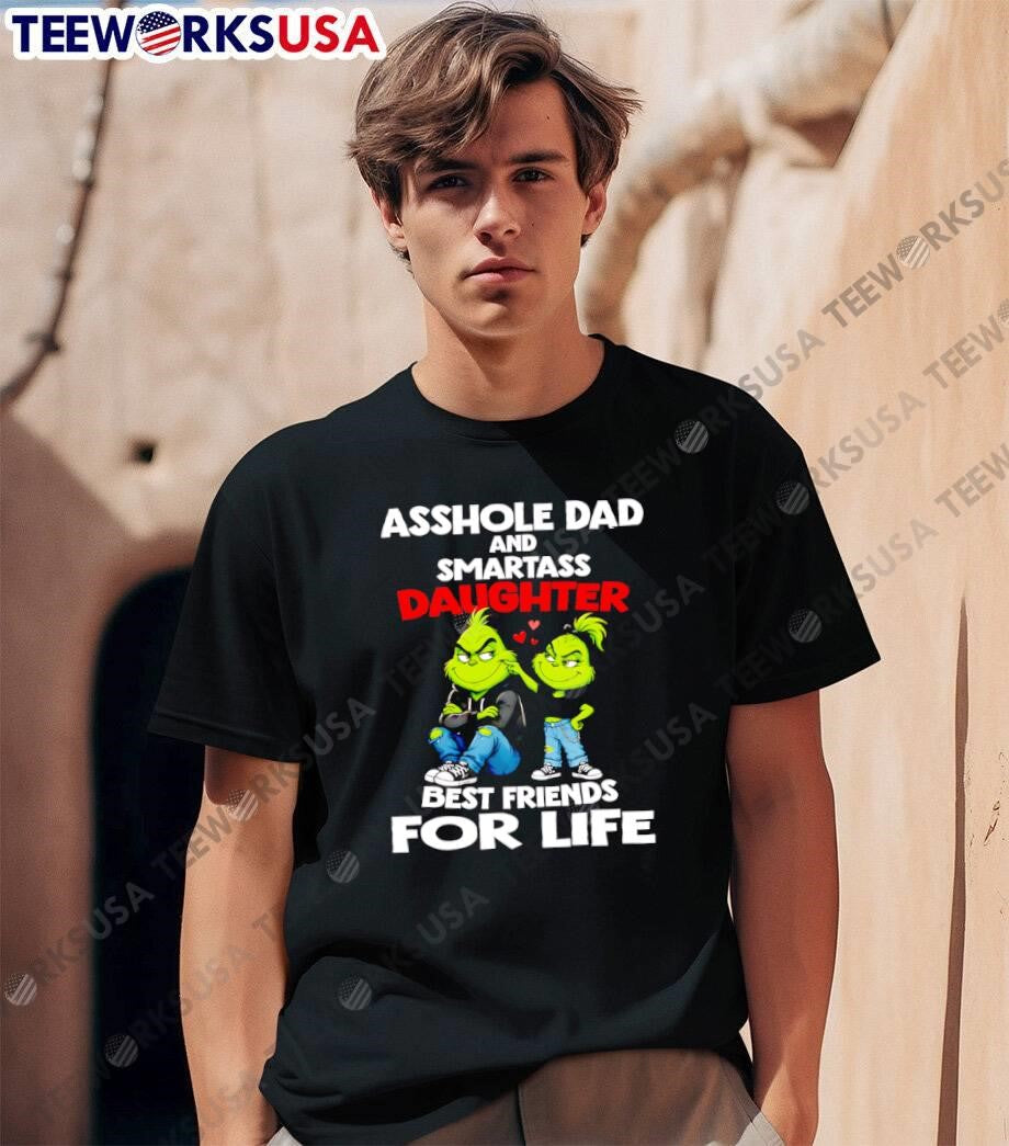 Grinch Family Matching Grinchy Gift Asshole Dad and Smartass Daughter Best Friends for Life T-Shirt