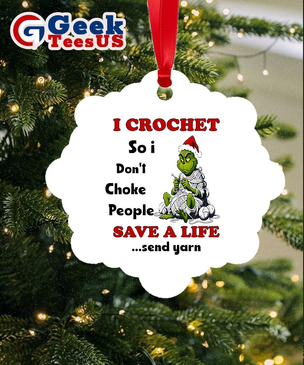 Grinch I crochet so I don’t choke people save a life send yarn Christmas Ornament