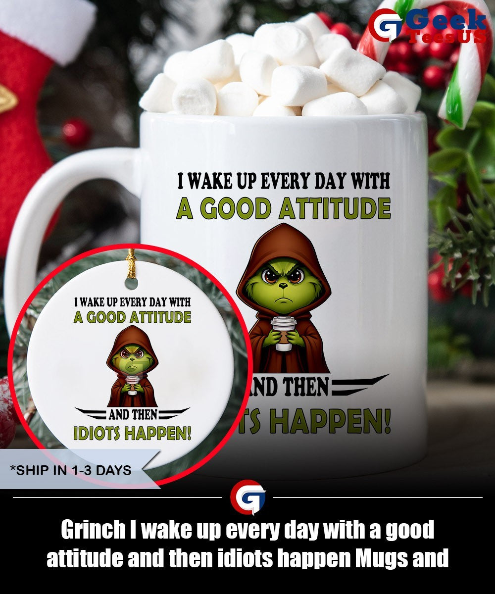 Grinch I wake up every day with a good attitude and then idiots happen shirt