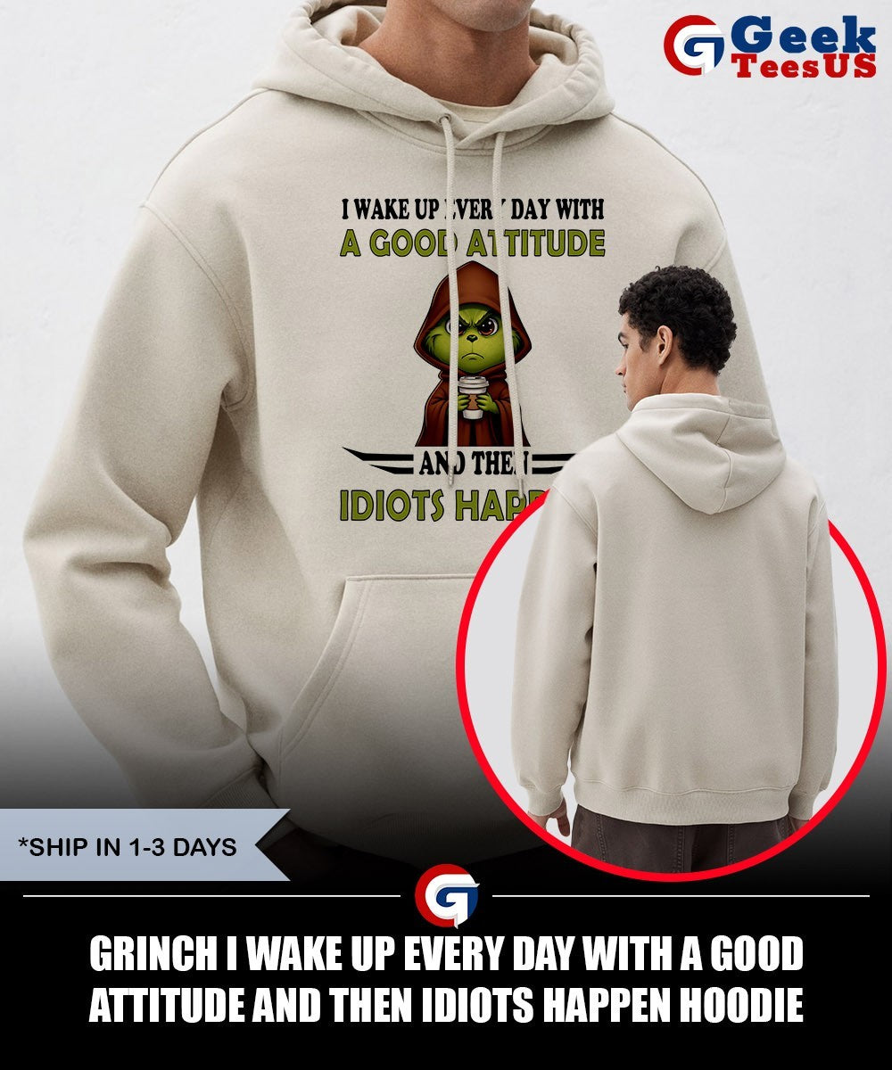 Grinch I wake up every day with a good attitude and then idiots happen shirt