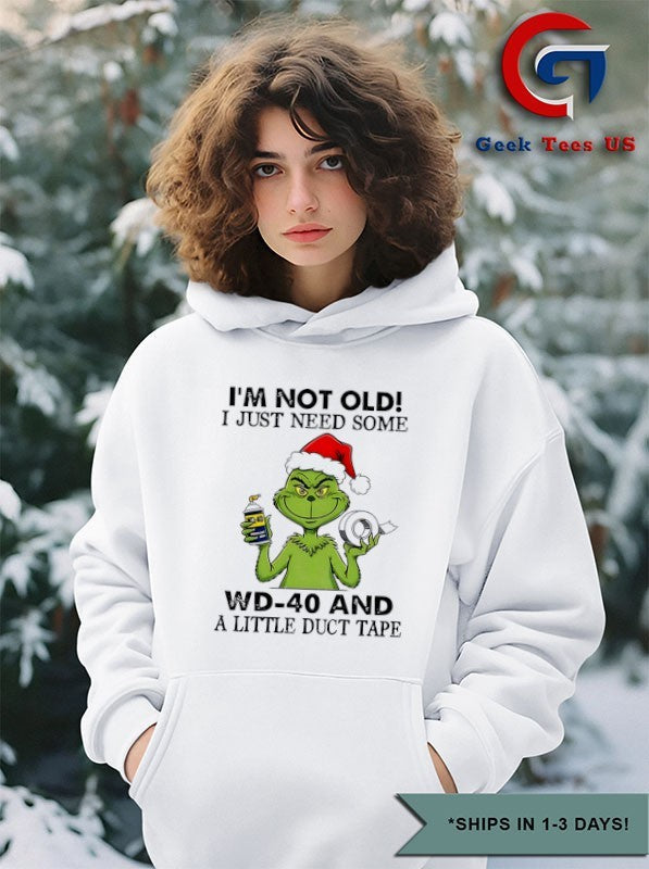 Grinch Santa Hat I’m not old I just need some wd 40 and a little duct tape Christmas shirt