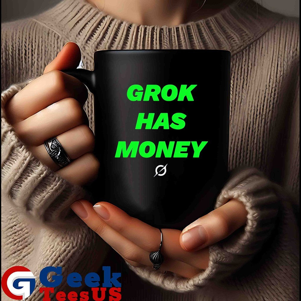 Grok has money shirt