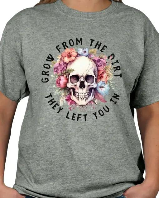 Grow from the dirt they left you in T-shirt Top Womenswear Casual Tshirt Hoodie, Sweatshirt | HypeDripTees.com