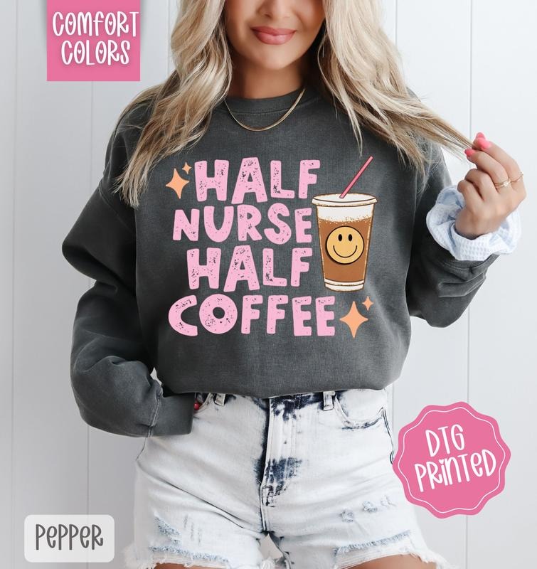 Half Nurse Half Coffee Comfort Colors Sweatshirt, Cute RN Sweater, Women's Crewneck, Gift for Her T-Shirts, Hoodie
