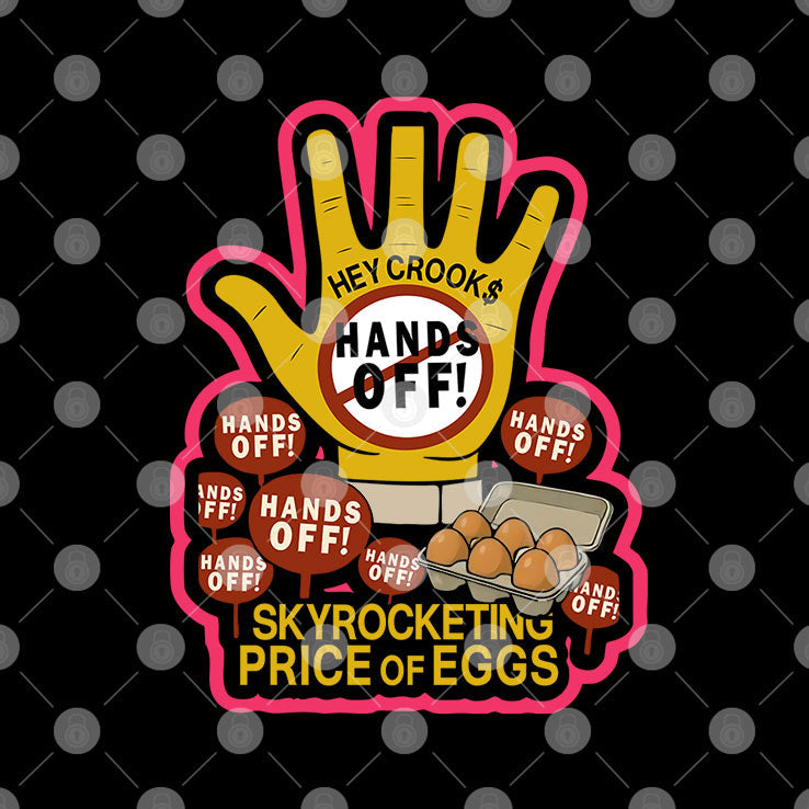 Hands Off Skyrocketing Price Of Eggs T Shirt