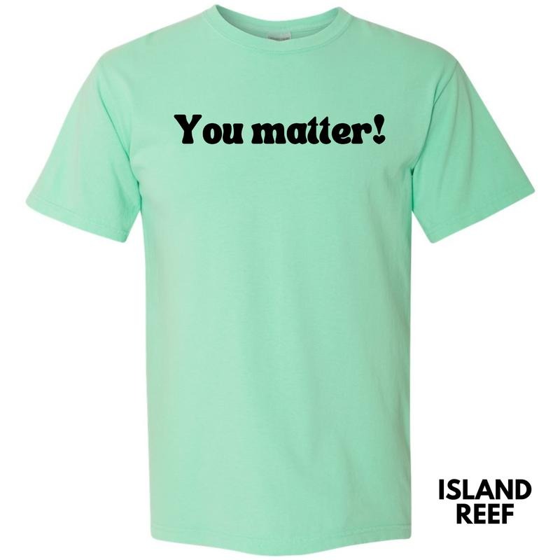 Handwritten You Matter Comfort Colors T-Shirt 'NLB' Hoodie, Sweatshirt | HypeDripTees.com