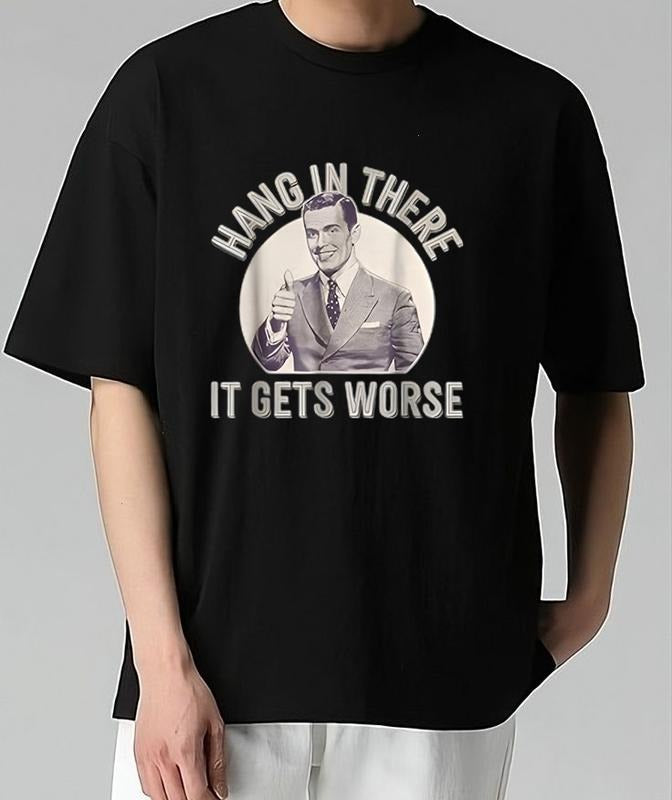 Hang In There It Gets Worse T-Shirt Trendy, Viral, and On-Point Trendy, Viral, and On-Point Quality Graphic Design...