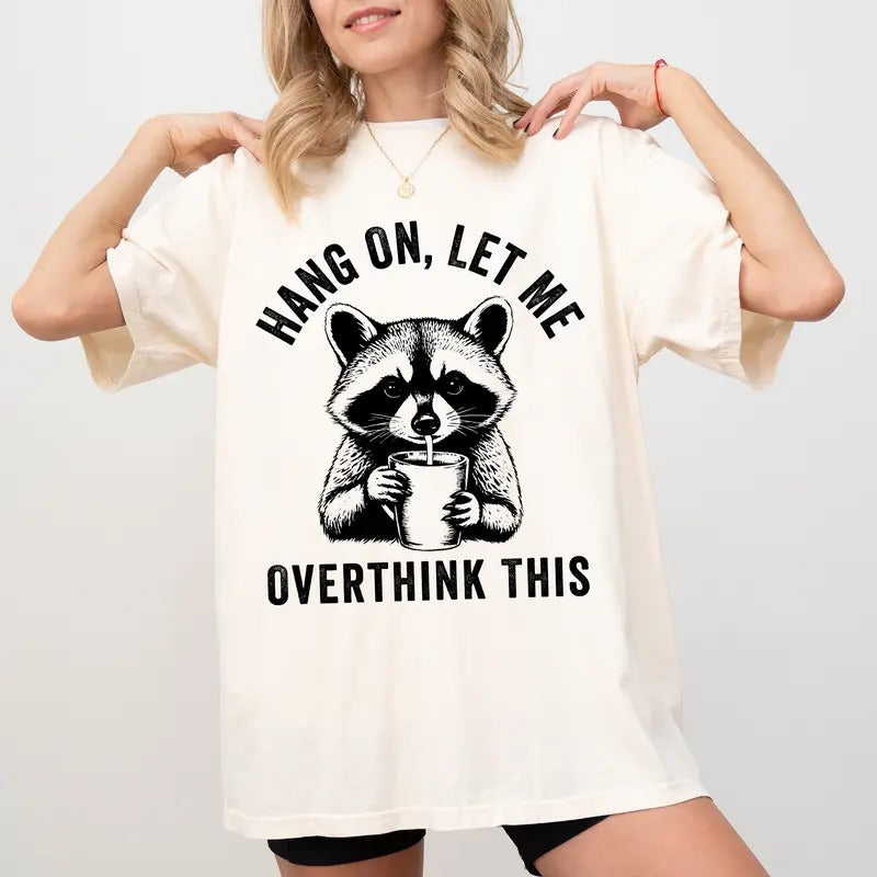 Hang On Let Me Overthink This Comfort Colors Shirt, Sarcastic Raccoon Tee, Overstimulated T-Shirt, Funny Meme Gift Tee...